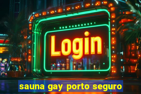 sauna gay porto seguro